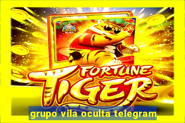 grupo vila oculta telegram